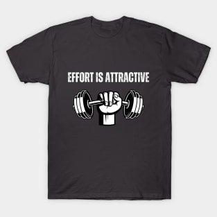 Effort is attractive Gym T-Shirt